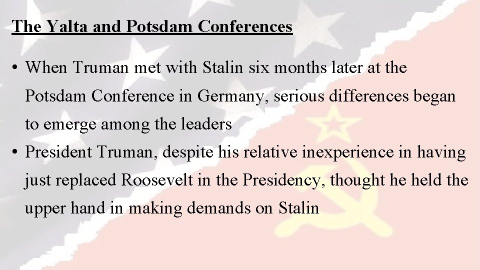 The Yalta and Potsdam Conferences • When Truman met with Stalin six months later