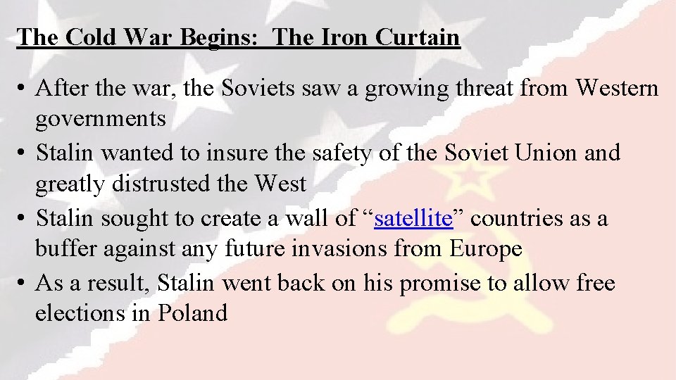 The Cold War Begins: The Iron Curtain • After the war, the Soviets saw