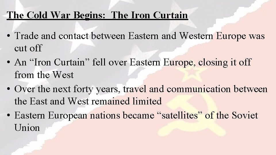 The Cold War Begins: The Iron Curtain • Trade and contact between Eastern and