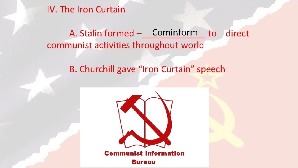 IV. The Iron Curtain Cominform to direct A. Stalin formed –_______ communist activities throughout