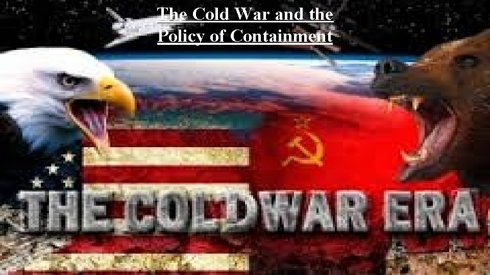 The Cold War and the Policy of Containment 