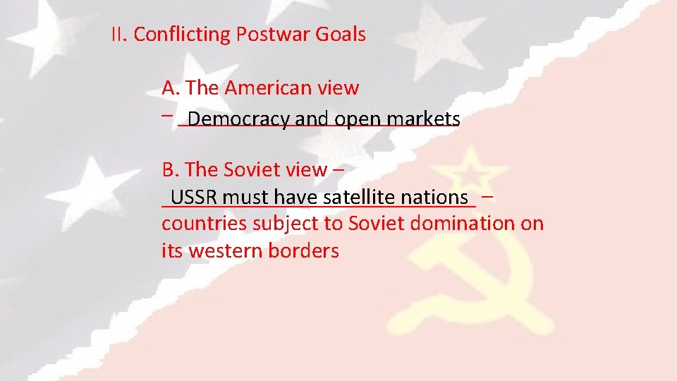 II. Conflicting Postwar Goals A. The American view – _____________ Democracy and open markets