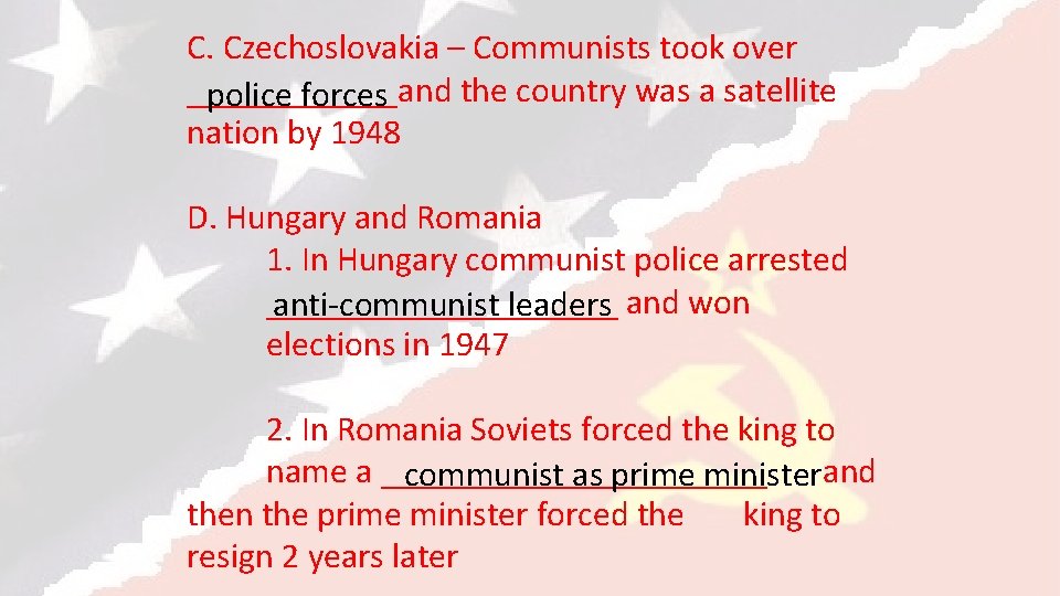 C. Czechoslovakia – Communists took over ______and the country was a satellite police forces