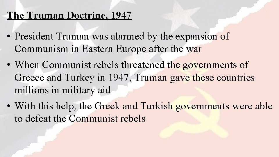 The Truman Doctrine, 1947 • President Truman was alarmed by the expansion of Communism