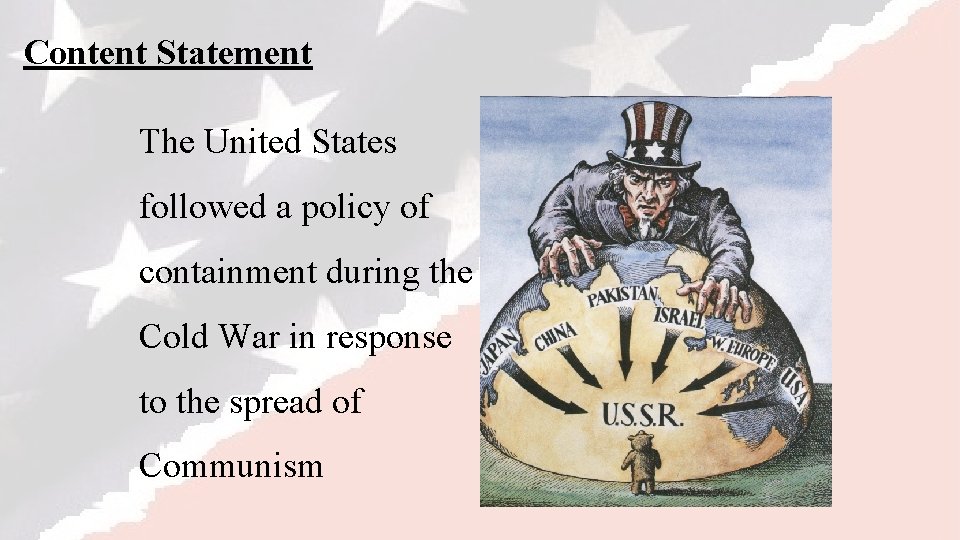 Content Statement The United States followed a policy of containment during the Cold War