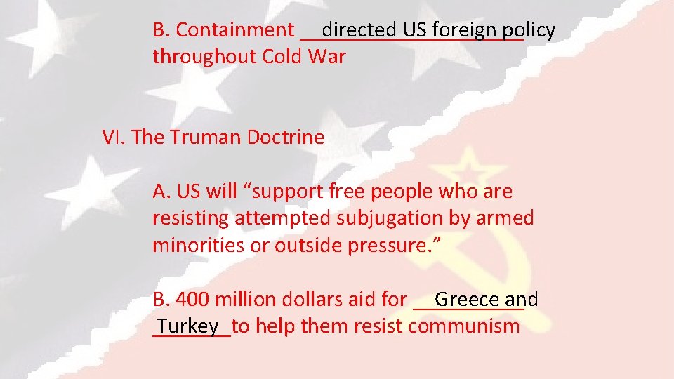 directed US foreign policy B. Containment __________ throughout Cold War VI. The Truman Doctrine
