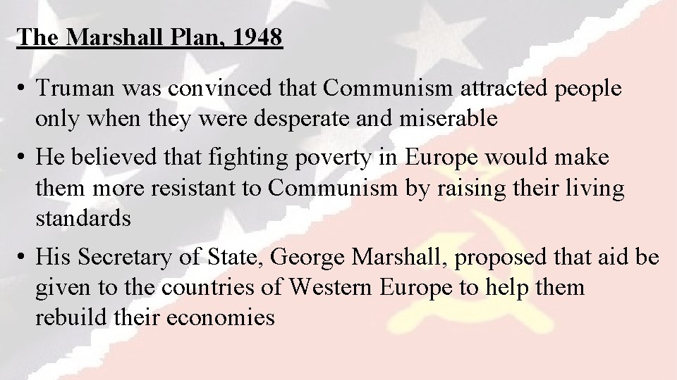 The Marshall Plan, 1948 • Truman was convinced that Communism attracted people only when