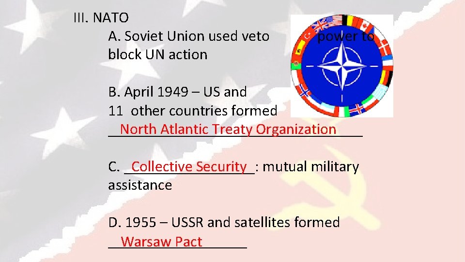 III. NATO A. Soviet Union used veto block UN action power to B. April