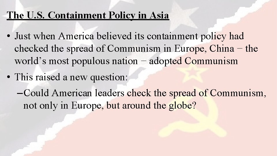 The U. S. Containment Policy in Asia • Just when America believed its containment