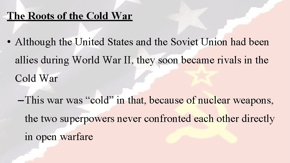 The Roots of the Cold War • Although the United States and the Soviet