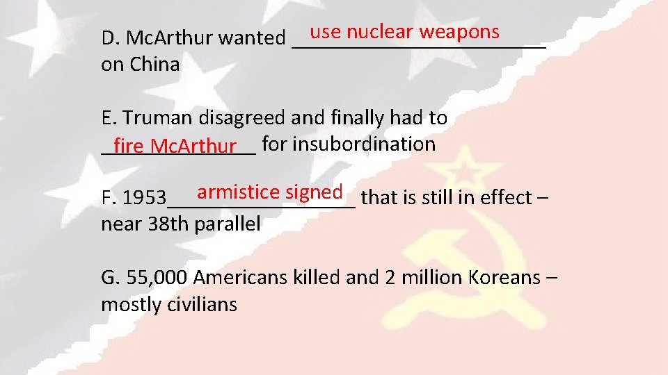 use nuclear weapons D. Mc. Arthur wanted ____________ on China E. Truman disagreed and