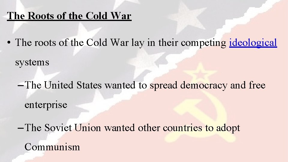 The Roots of the Cold War • The roots of the Cold War lay