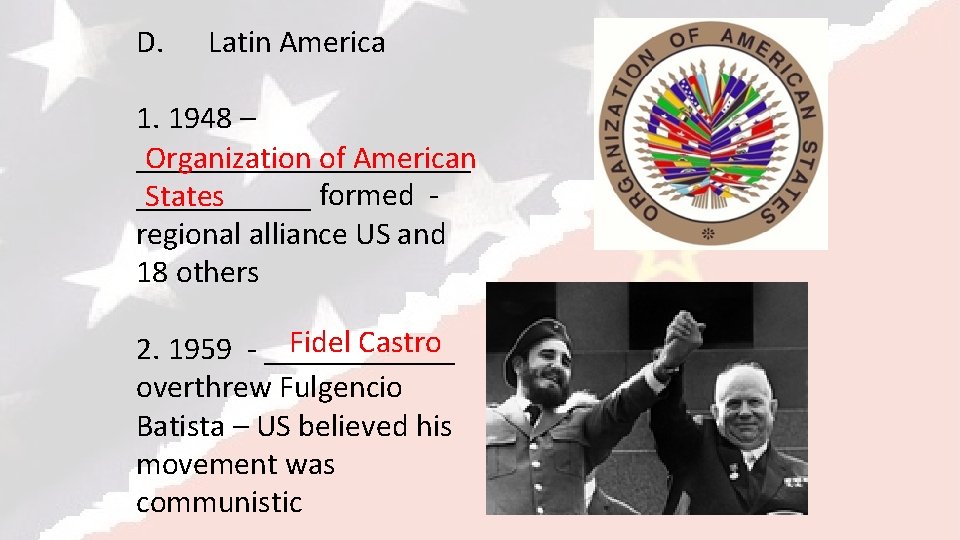 D. Latin America 1. 1948 – ___________ Organization of American ______ formed States regional