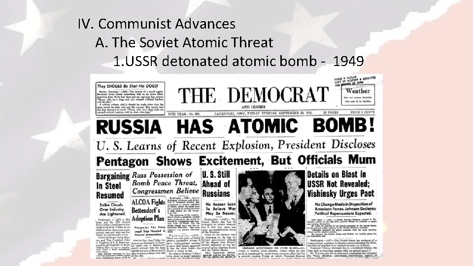 IV. Communist Advances A. The Soviet Atomic Threat 1. USSR detonated atomic bomb -