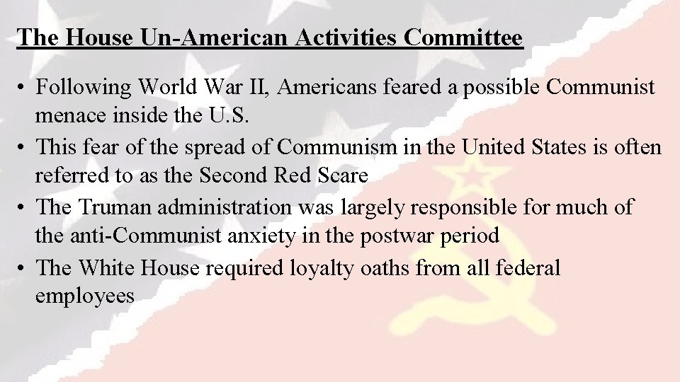 The House Un-American Activities Committee • Following World War II, Americans feared a possible