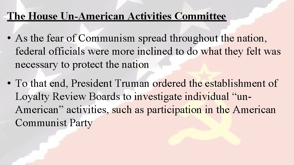 The House Un-American Activities Committee • As the fear of Communism spread throughout the