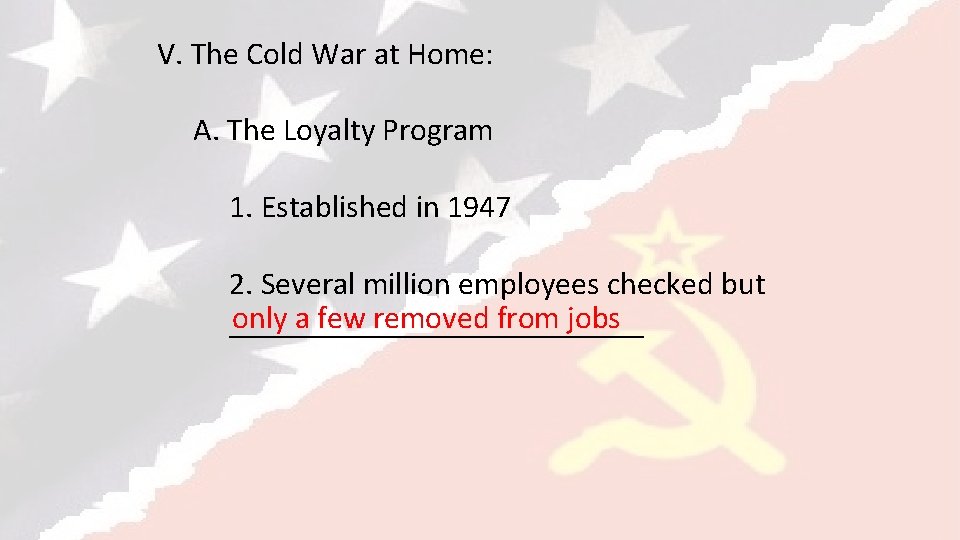 V. The Cold War at Home: A. The Loyalty Program 1. Established in 1947