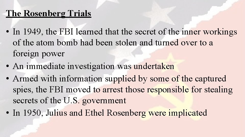 The Rosenberg Trials • In 1949, the FBI learned that the secret of the
