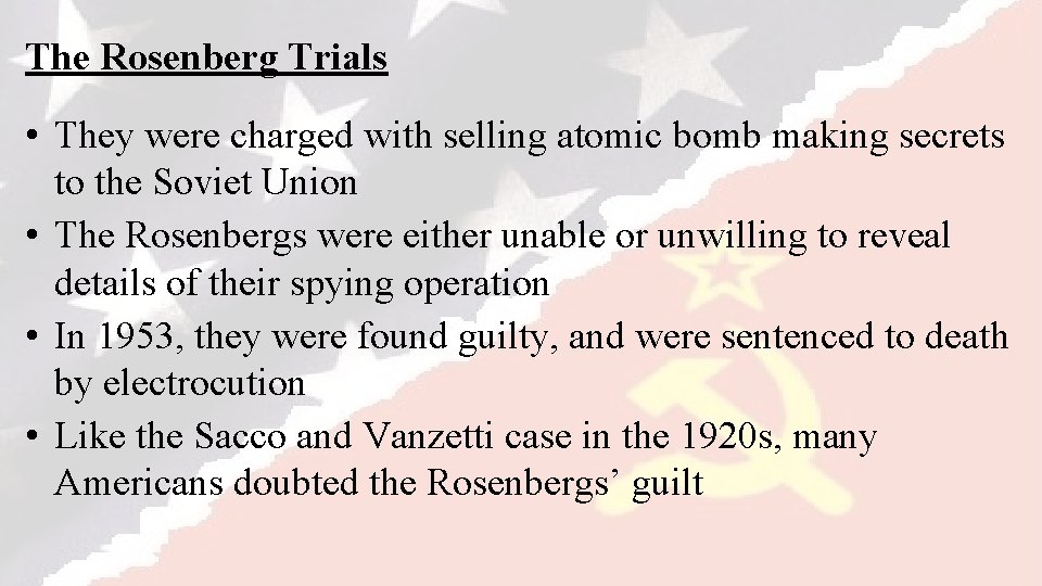 The Rosenberg Trials • They were charged with selling atomic bomb making secrets to