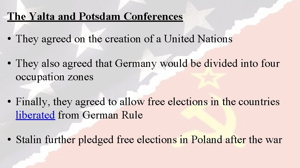 The Yalta and Potsdam Conferences • They agreed on the creation of a United