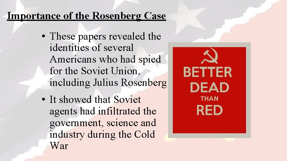 Importance of the Rosenberg Case • These papers revealed the identities of several Americans