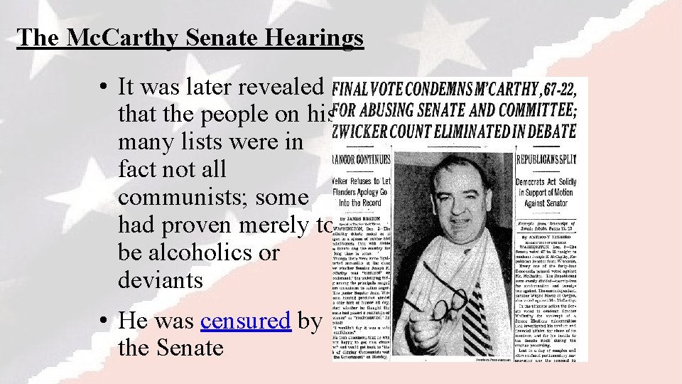 The Mc. Carthy Senate Hearings • It was later revealed that the people on