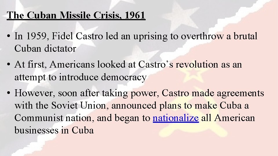 The Cuban Missile Crisis, 1961 • In 1959, Fidel Castro led an uprising to
