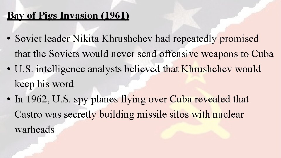 Bay of Pigs Invasion (1961) • Soviet leader Nikita Khrushchev had repeatedly promised that