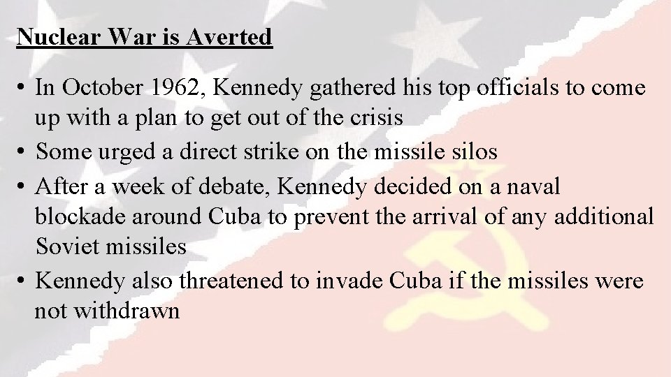 Nuclear War is Averted • In October 1962, Kennedy gathered his top officials to