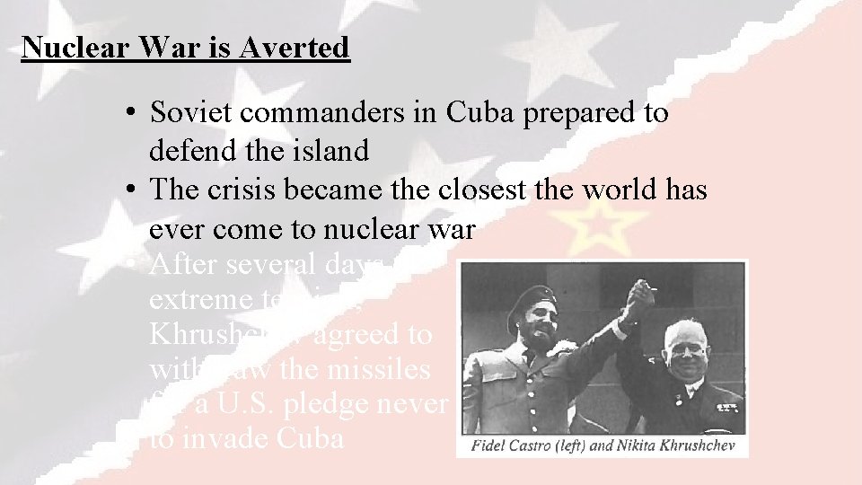 Nuclear War is Averted • Soviet commanders in Cuba prepared to defend the island