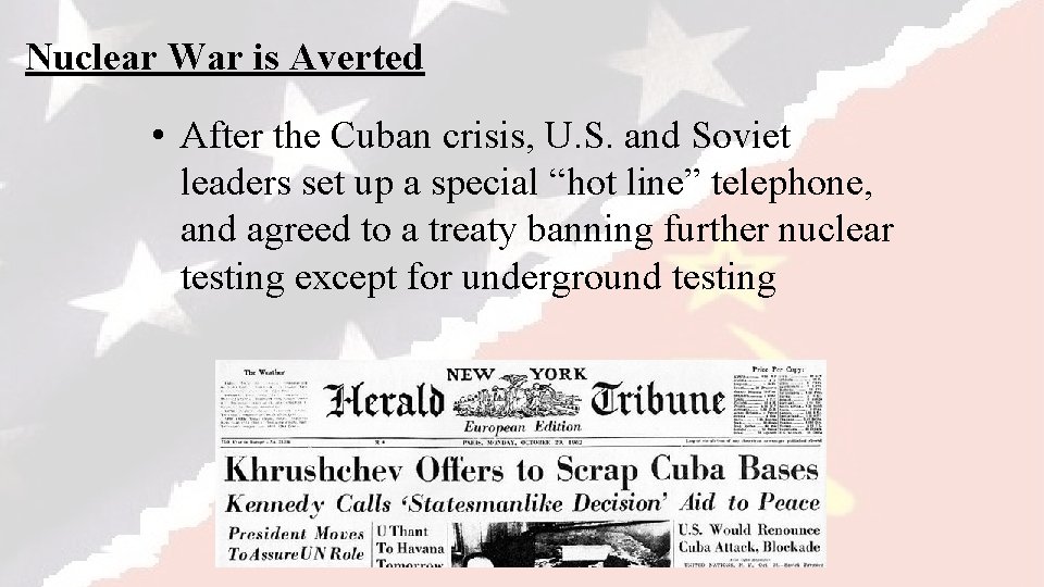 Nuclear War is Averted • After the Cuban crisis, U. S. and Soviet leaders
