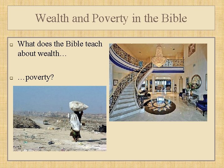 Wealth and Poverty in the Bible q q What does the Bible teach about