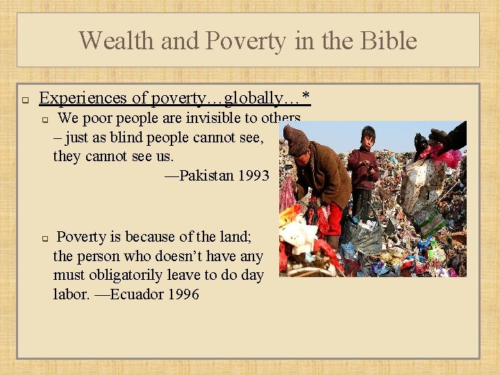 Wealth and Poverty in the Bible q Experiences of poverty…globally…* q q We poor