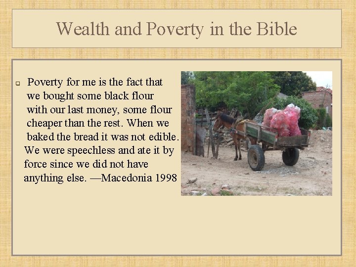 Wealth and Poverty in the Bible q Poverty for me is the fact that