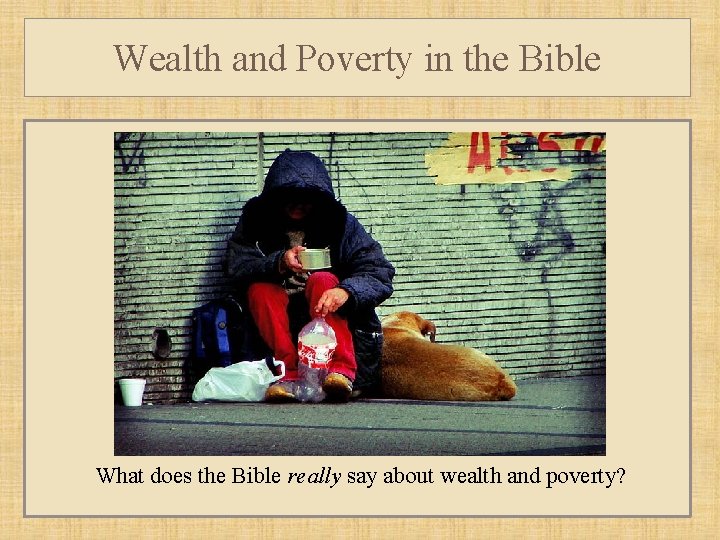 Wealth and Poverty in the Bible What does the Bible really say about wealth