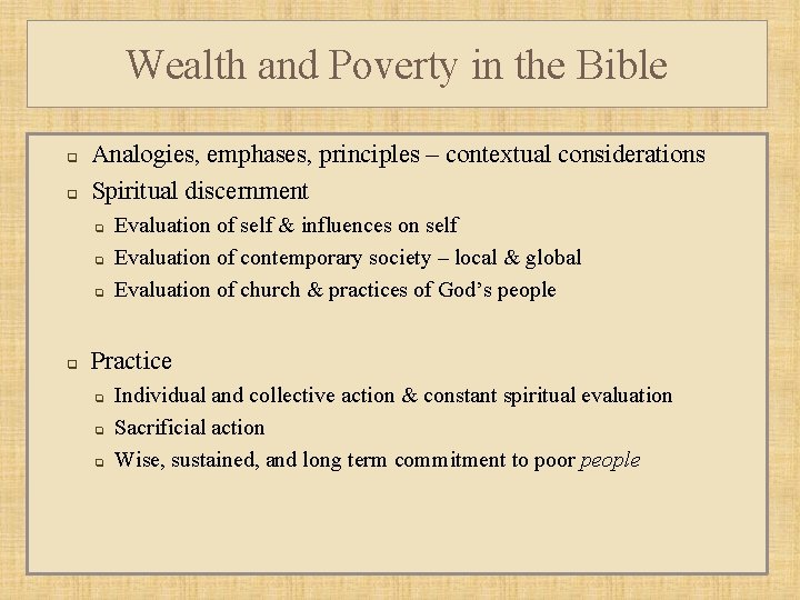 Wealth and Poverty in the Bible q q Analogies, emphases, principles – contextual considerations