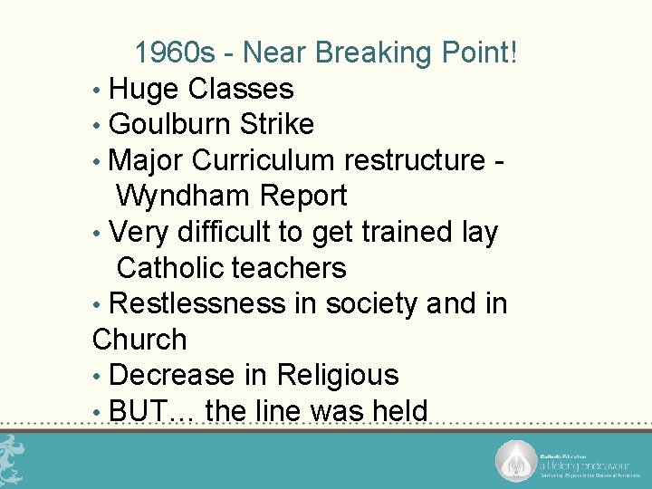1960 s - Near Breaking Point! • Huge Classes • Goulburn Strike • Major