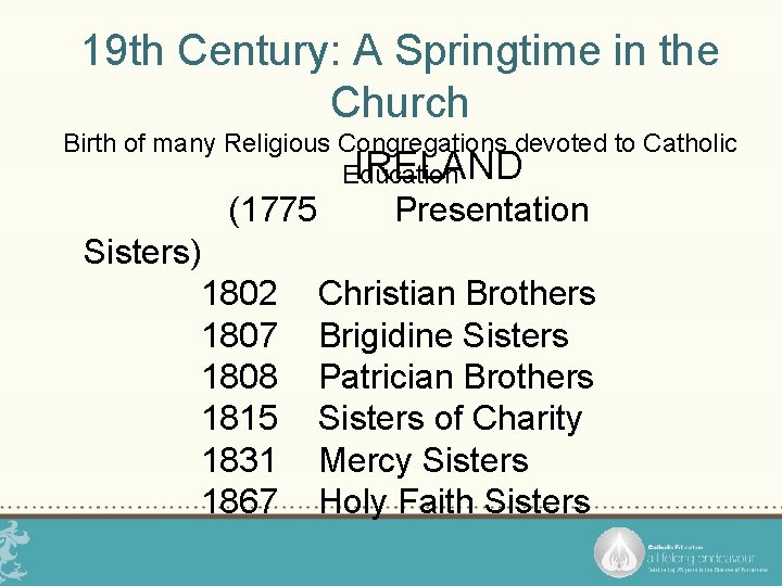 19 th Century: A Springtime in the Church Birth of many Religious Congregations devoted