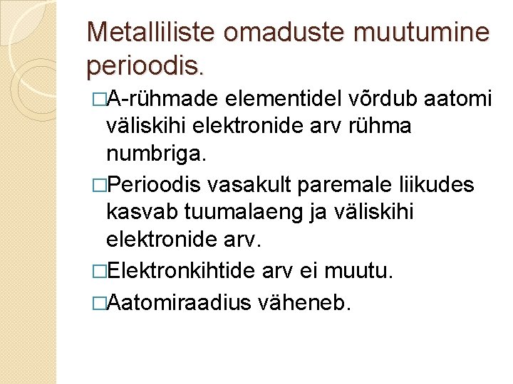 Metalliliste omaduste muutumine perioodis. �A-rühmade elementidel võrdub aatomi väliskihi elektronide arv rühma numbriga. �Perioodis