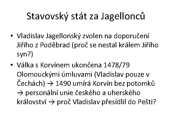 Stavovský stát za Jagellonců • Vladislav Jagellonský zvolen na doporučení Jiřího z Poděbrad (proč