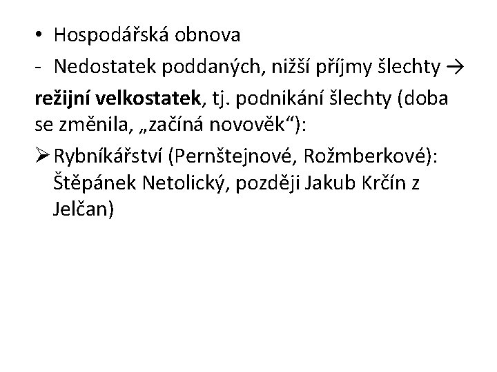  • Hospodářská obnova - Nedostatek poddaných, nižší příjmy šlechty → režijní velkostatek, tj.