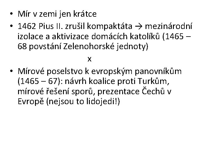  • Mír v zemi jen krátce • 1462 Pius II. zrušil kompaktáta →