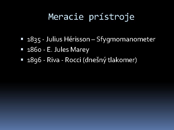 Meracie prístroje 1835 - Julius Hérisson – Sfygmomanometer 1860 - E. Jules Marey 1896