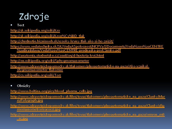 Zdroje Text http: //sk. wikipedia. org/wiki/Krvn%C 3%BD_tlak http: //chudnutie. biznisweb. sk/vysoky-krvny-tlak-ako-si-ho-znizit/ https: //www. vedatechnika.