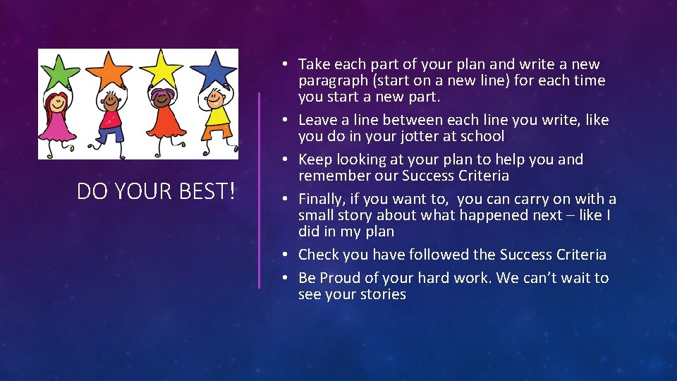 DO YOUR BEST! • Take each part of your plan and write a new