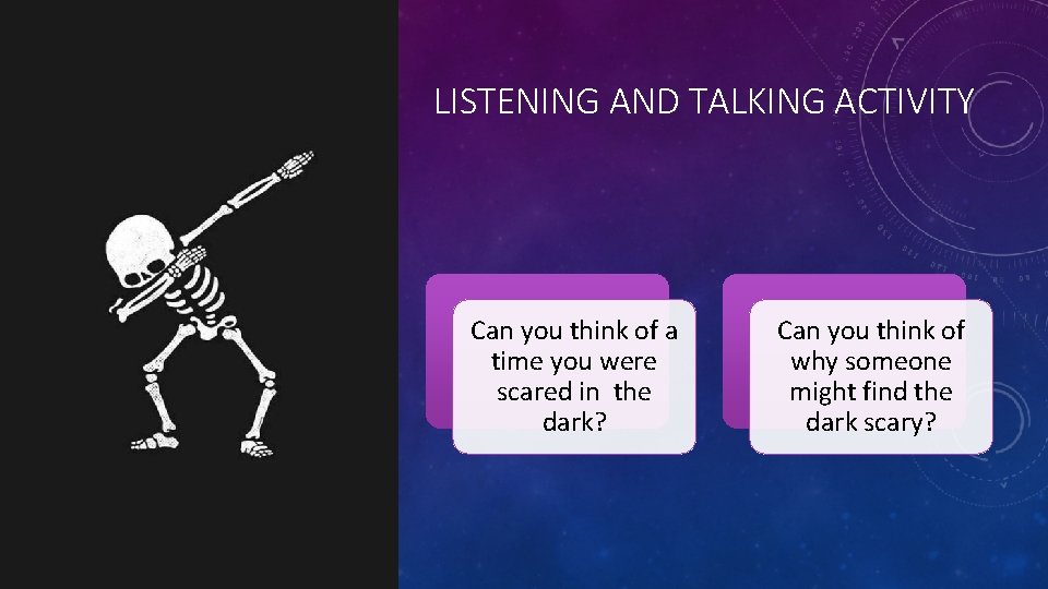 LISTENING AND TALKING ACTIVITY Can you think of a time you were scared in