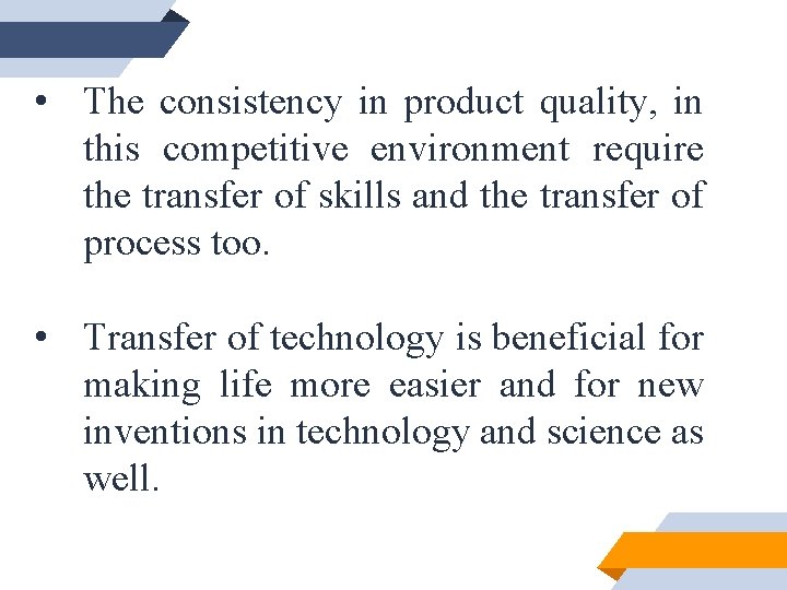  • The consistency in product quality, in this competitive environment require the transfer