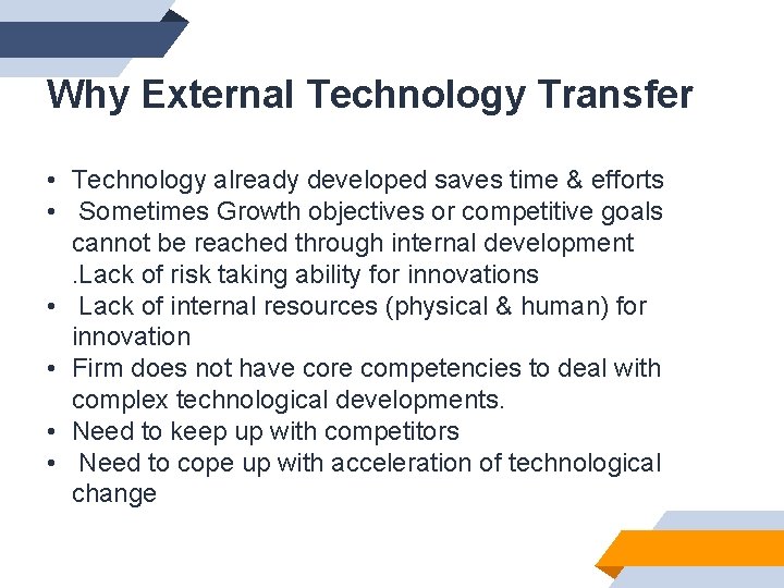 Why External Technology Transfer • Technology already developed saves time & efforts • Sometimes