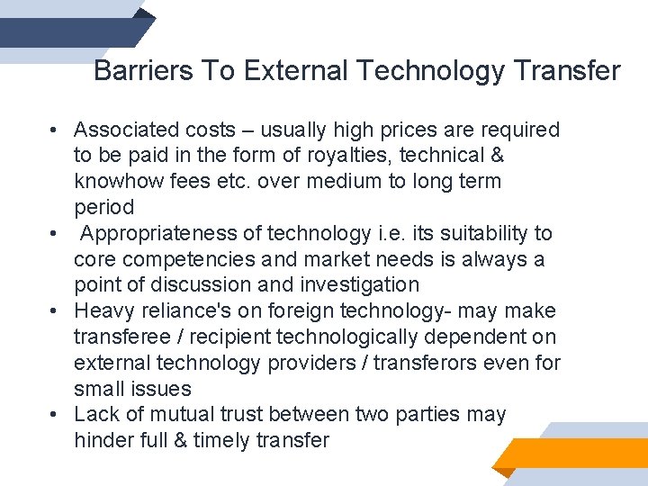 Barriers To External Technology Transfer • Associated costs – usually high prices are required