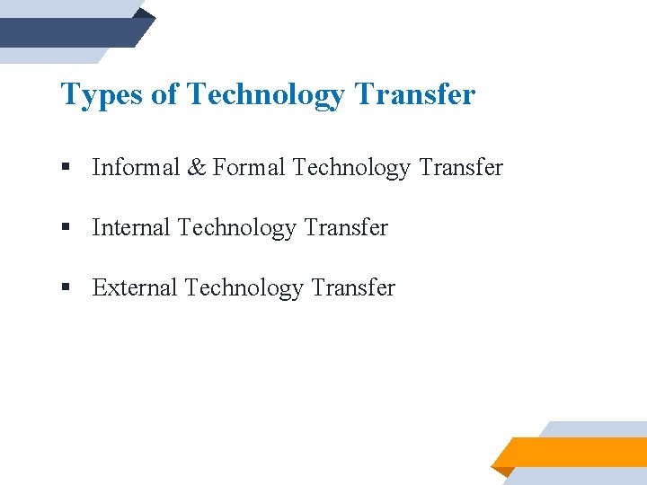 Types of Technology Transfer § Informal & Formal Technology Transfer § Internal Technology Transfer